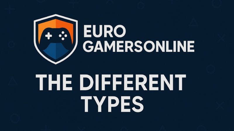 EuroGamersOnline the Different Types You Should Know